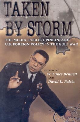 Taken by Storm: The Media, Public Opinion, and U.S. Foreign Policy in the Gulf War