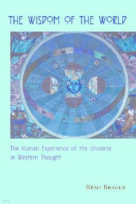 The Wisdom of the World: The Human Experience of the Universe in Western Thought