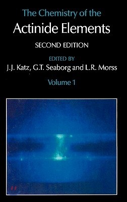 The Chemistry of the Actinide Elements: Volume 1