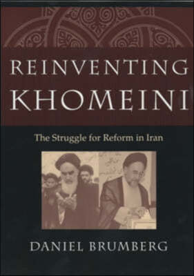 Reinventing Khomeini: The Struggle for Reform in Iran