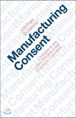 Manufacturing Consent: Changes in the Labor Process Under Monopoly Capitalism