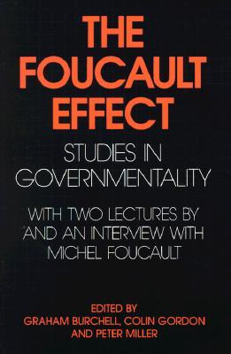 The Foucault Effect: Studies in Governmentality: With Two Lectures by and an Interview with Michel Foucault