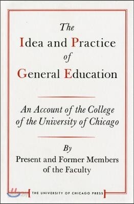 The Idea and Practice of General Education: An Account of the College of the University of Chicago