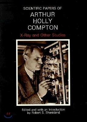 Scientific Papers of Arthur Holly Compton: X-Ray and Other Studies