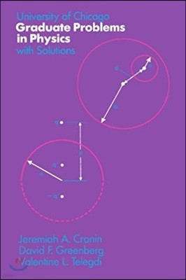 University of Chicago Graduate Problems in Physics with Solutions