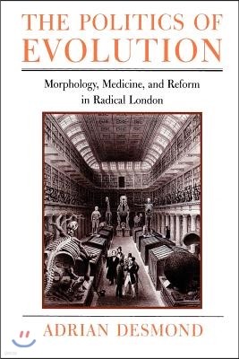 The Politics of Evolution: Morphology, Medicine, and Reform in Radical London