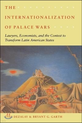 The Internationalization of Palace Wars: Lawyers, Economists, and the Contest to Transform Latin American States