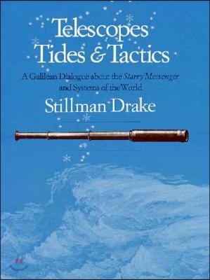 Telescopes, Tides, and Tactics: A Galilean Dialogue about the Starry Messenger and Systems of the World