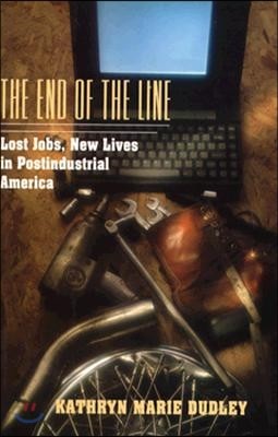 The End of the Line: Lost Jobs, New Lives in Postindustrial America