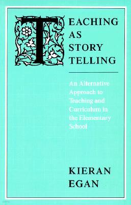 Teaching as Story Telling: An Alternative Approach to Teaching and Curriculum in the Elementary School