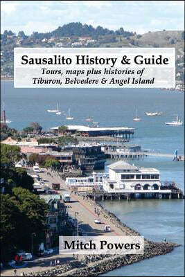 Sausalito History & Guide: Tours, maps plus histories of Tiburon, Belvedere & Angel Island
