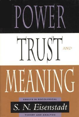 Power, Trust, and Meaning: Essays in Sociological Theory and Analysis