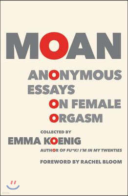 Moan: Anonymous Essays on Female Orgasm