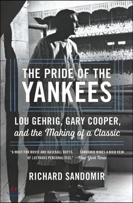 The Pride of the Yankees: Lou Gehrig, Gary Cooper, and the Making of a Classic