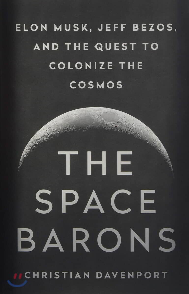 The Space Barons: Elon Musk, Jeff Bezos, and the Quest to Colonize the Cosmos