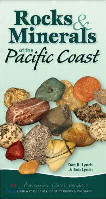 Rocks & Minerals of the Pacific Coast: Your Way to Easily Identify Rocks & Minerals