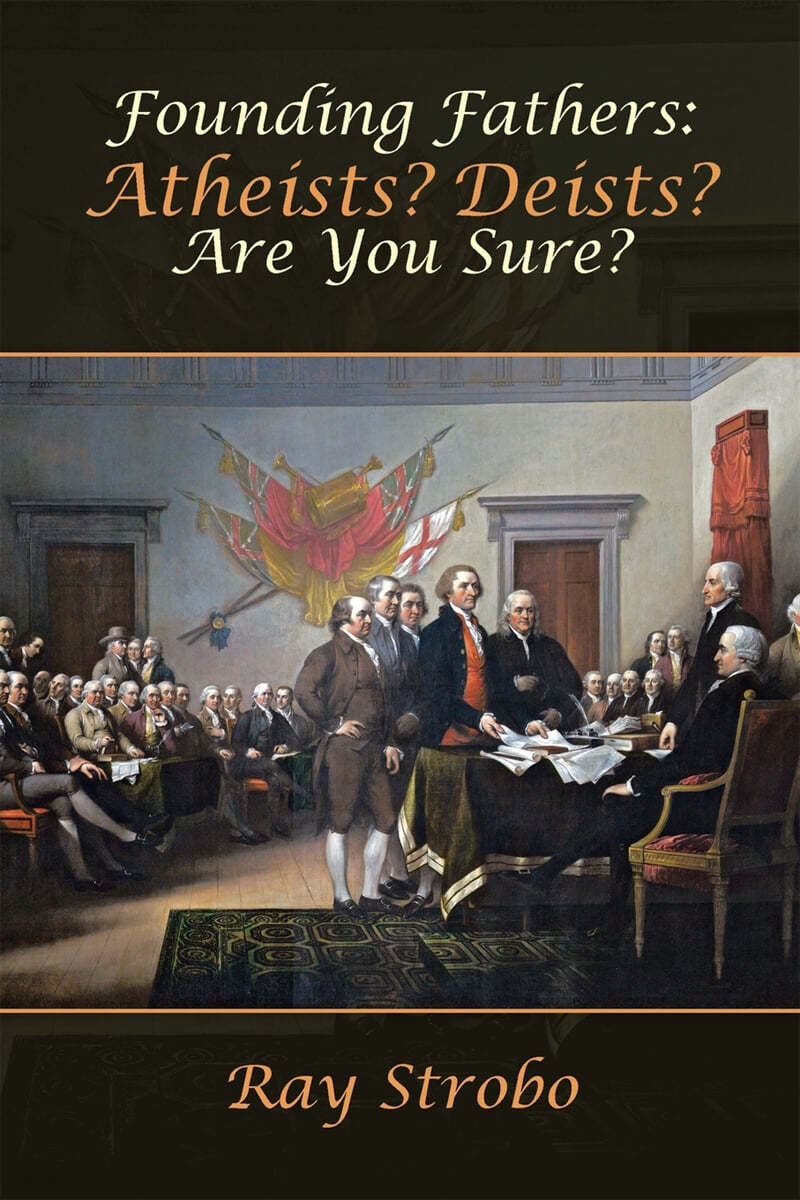 Founding Fathers: Atheists? Deists? Are You Sure?