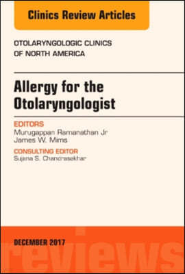 Allergy for the Otolaryngologist, an Issue of Otolaryngologic Clinics of North America: Volume 50-6