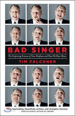 Bad Singer: The Surprising Science of Tone Deafness and How We Hear Music