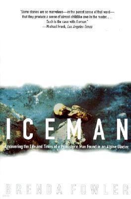 Iceman: Uncovering the Life & Times of a Prehistoric Man Found in an Alpine Glacier