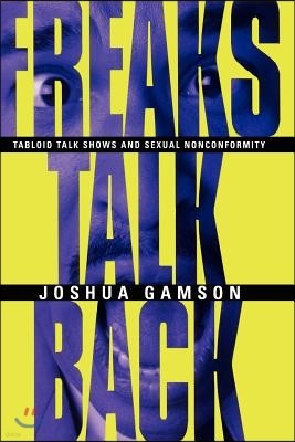 Freaks Talk Back: Tabloid Talk Shows and Sexual Nonconformity