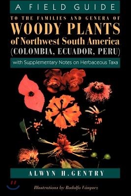 A Field Guide to the Families and Genera of Woody Plants of Northwest South America: With Supplementary Notes on Herbaceous Taxa