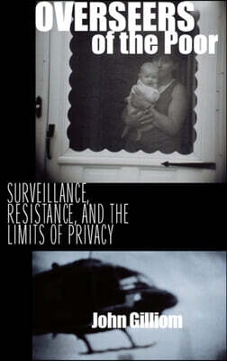 Overseers of the Poor: Surveillance, Resistance, and the Limits of Privacy