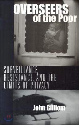 Overseers of the Poor: Surveillance, Resistance, and the Limits of Privacy