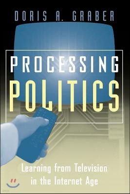 Processing Politics: Learning from Television in the Internet Age