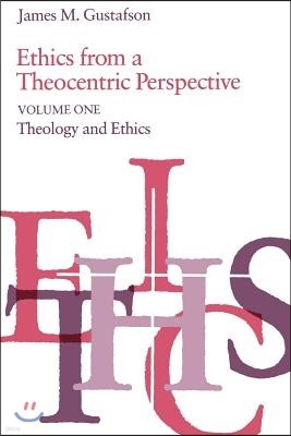 Ethics from a Theocentric Perspective, Volume 1: Theology and Ethics