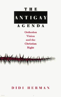 The Antigay Agenda: Orthodox Vision and the Christian Right