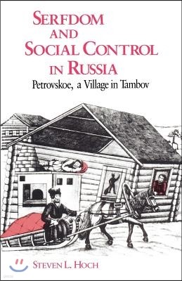 Serfdom and Social Control in Russia: Petrovskoe, a Village in Tambov