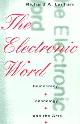 The Electronic Word: Democracy, Technology, and the Arts