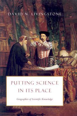 Putting Science in Its Place: Geographies of Scientific Knowledge