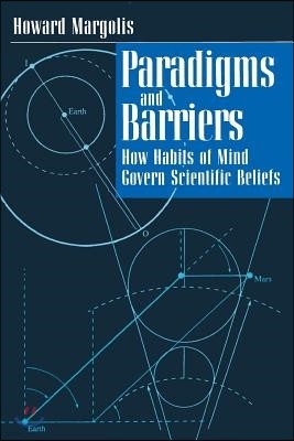 Paradigms and Barriers: How Habits of Mind Govern Scientific Beliefs