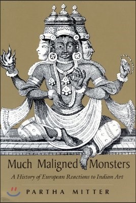 Much Maligned Monsters - A History of European Reactions to Indian Art