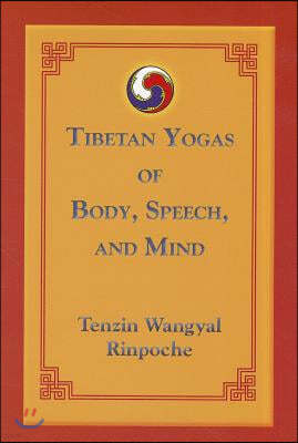 Tibetan Yogas of Body, Speech, and Mind