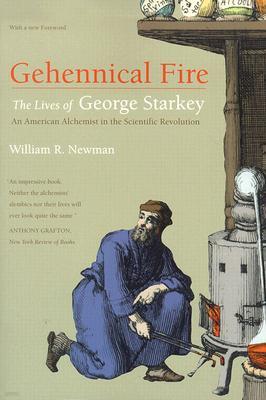 Gehennical Fire: The Lives of George Starkey, an American Alchemist in the Scientific Revolution