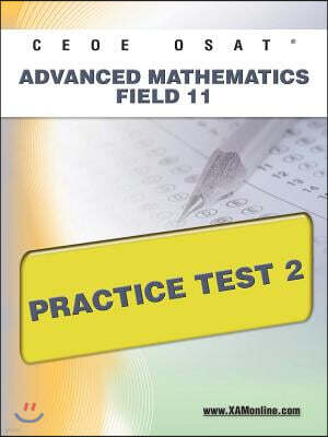 Xamonline Inc Ceoe Osat Advanced Mathematics Field 11 Practice Test 2