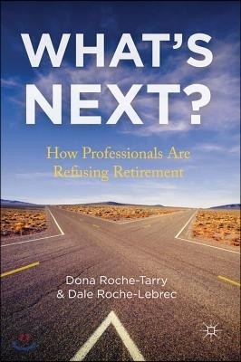 What's Next?: How Professionals Are Refusing Retirement