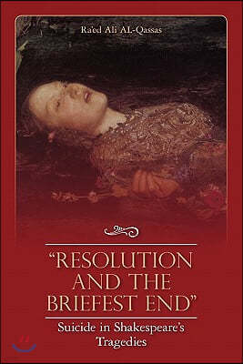 "Resolution and the Briefest End" Suicide in Shakespeare's Tragedies