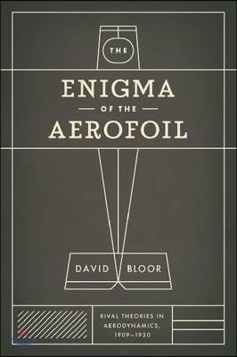 The Enigma of the Aerofoil: Rival Theories in Aerodynamics, 1909-1930