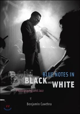 Blue Notes in Black and White: Photography and Jazz