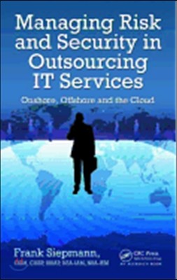 Managing Risk and Security in Outsourcing IT Services: Onshore, Offshore and the Cloud