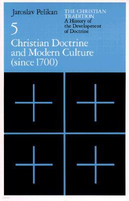 The Christian Tradition: A History of the Development of Doctrine, Volume 5: Christian Doctrine and Modern Culture (since 1700)