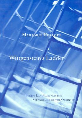 Wittgenstein's Ladder: Poetic Language and the Strangeness of the Ordinary