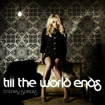 Britney Spears - Till the World Ends (Single)