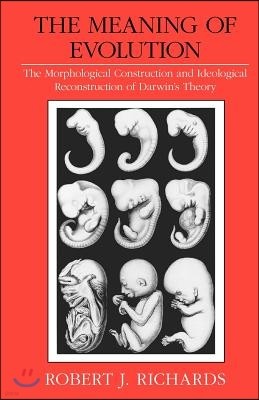 The Meaning of Evolution: The Morphological Construction and Ideological Reconstruction of Darwin's Theory