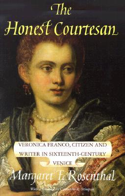 The Honest Courtesan: Veronica Franco, Citizen and Writer in Sixteenth-Century Venice