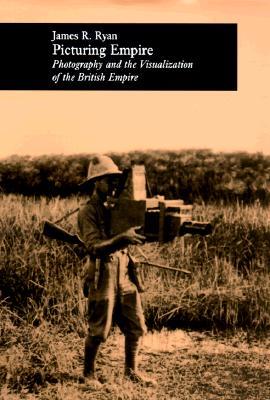 Picturing Empire: Photography and the Visualization of the British Empire